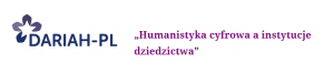 IV Konferencja DARIAH-PL | “Humanistyka cyfrowa a instytucje dziedzictwa” 16-17.11.2017